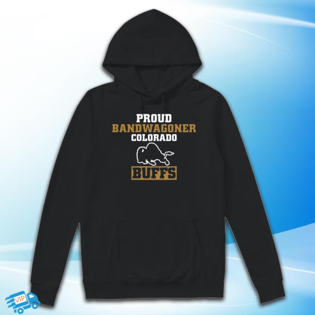 Proud Bandwagoner Colorado Buffs New Shirt Proud Bandwagoner Colorado Buffs Long Sleeve