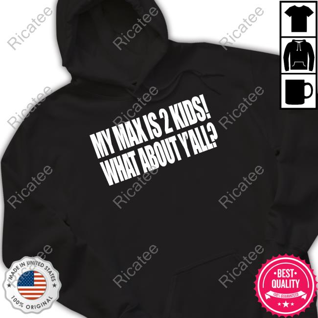 Clubgodzilla My Max Is 2 Kids What About Y'all T-Shirt