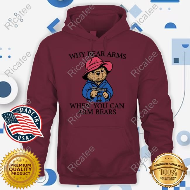 Good Shirts Merch Why Bear Arms When You Can Arm Bears Tee Shirt