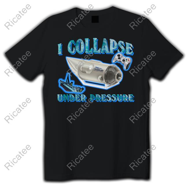 I Collapse Under Pressure Oceangate Shirts
