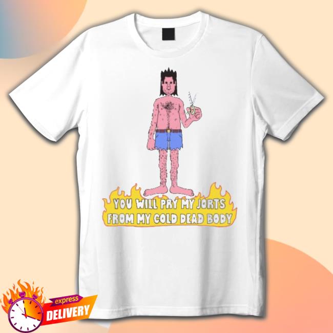 You Will Pry My Jorts From My Cold Dead Body Official Shirt