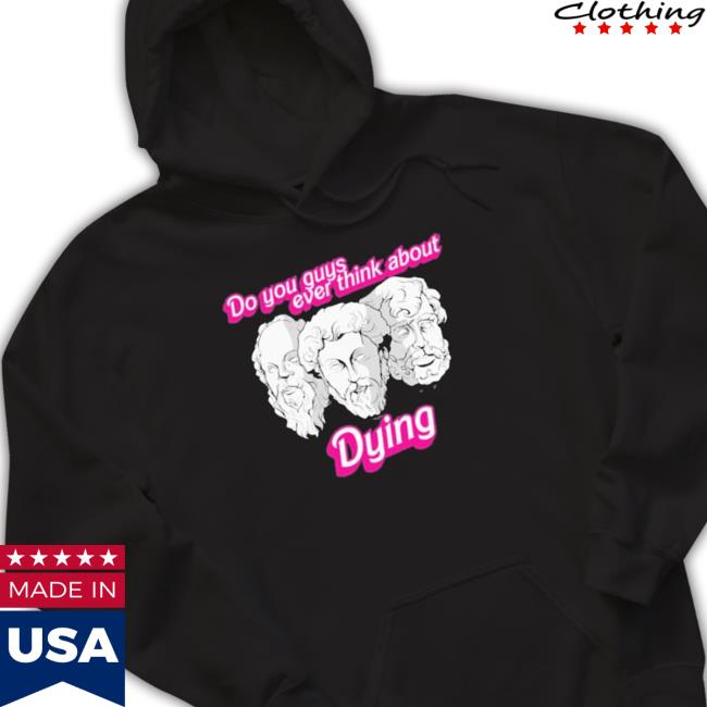 Official Do You Guys Ever Think About Dying Philosophers Sweatshirt Do You Guys Ever Think About Dying Philosophers Hoodie