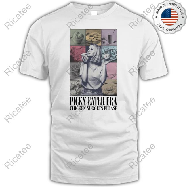 Gotfunny Merch Picky Eater Era Chicken Nuggets Please Tee Shirt