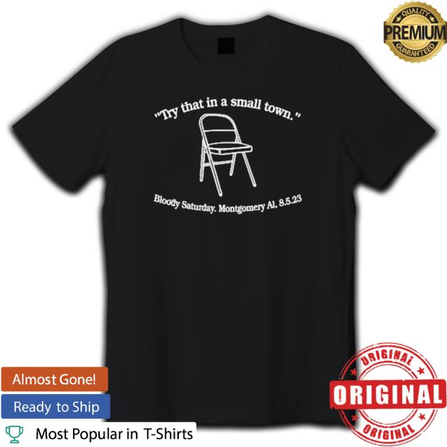 Percy Earl Try That In A Small Town Bloody Saturday Montgomery Al 8.5.2023 T-Shirt