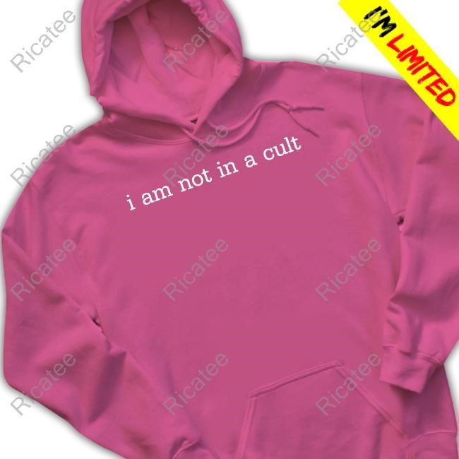 I Am Not In A Cult Hoodie I Am Not In A Cult Long Sleeved T-Shirt