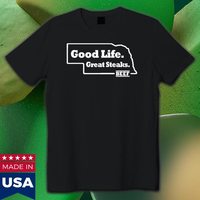 Design Good Life Great Steaks Beef Shirt