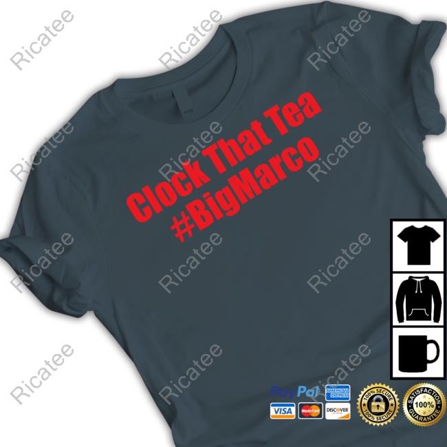 Clock That Tea #Bigmarco Tee Shirt Clock That Tea #Bigmarco Shirt 4Everpaid_Bb Wearing