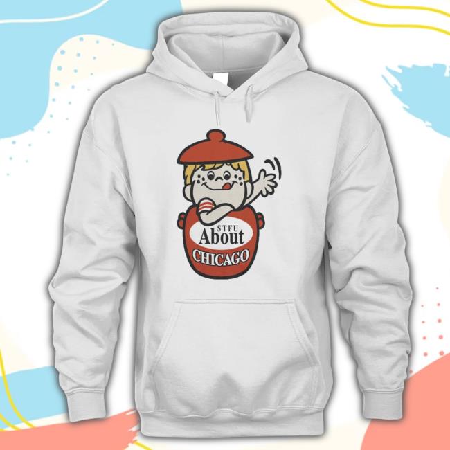 Stfu About Chicago 2023 Sweatshirt