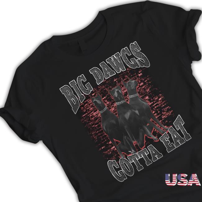 Official Big Dawgs Gotta Eat Shirt