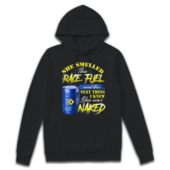 She Smelled The Race Fuel And The Next Thing I Knew She Was Naked Funny Mechanic Print On Back Sweatshirt