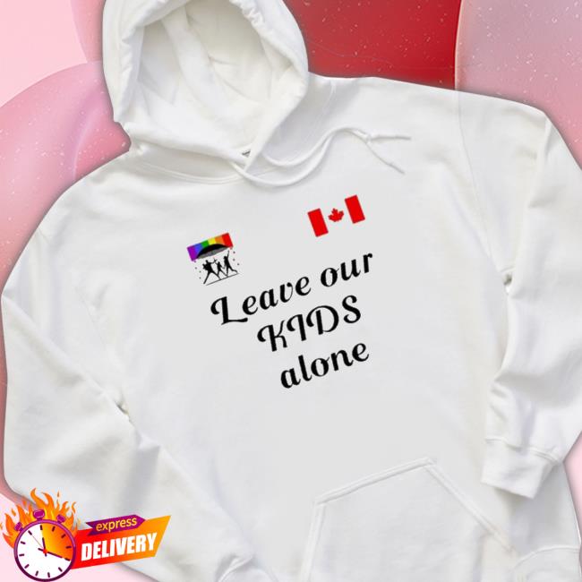 Leave Our Kids Alone Canada shirt, hoodie, tank top, sweater and long sleeve t-shirt