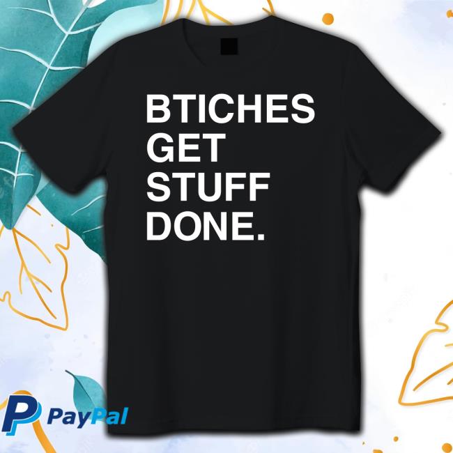Trending Bitches Get Stuff Done T-Shirt