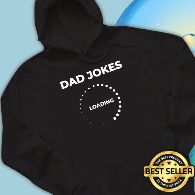 Official Dad Jokes Loading Father Day shirt, hoodie, tank top, sweater and long sleeve t-shirt Official Dad Jokes Loading Father Day Sweatshirt
