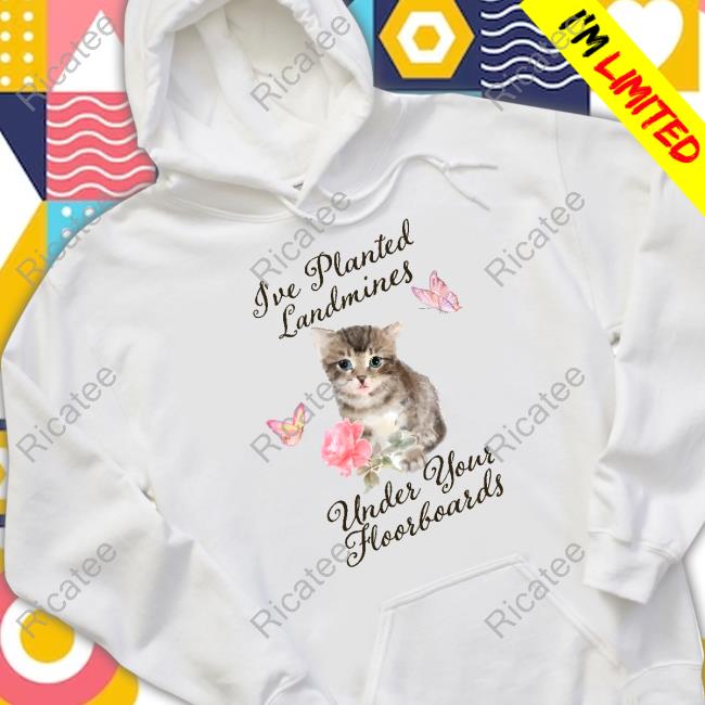 Gotfunny Store I've Planted Landmines Under Your Floorboards Tee