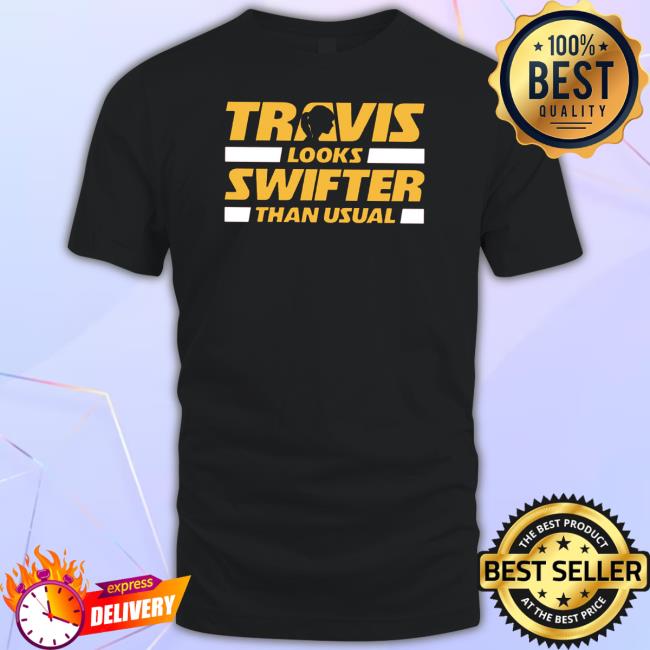 Official Travis Looks Swifter Than Usual Kansas City Football Tee Shirt