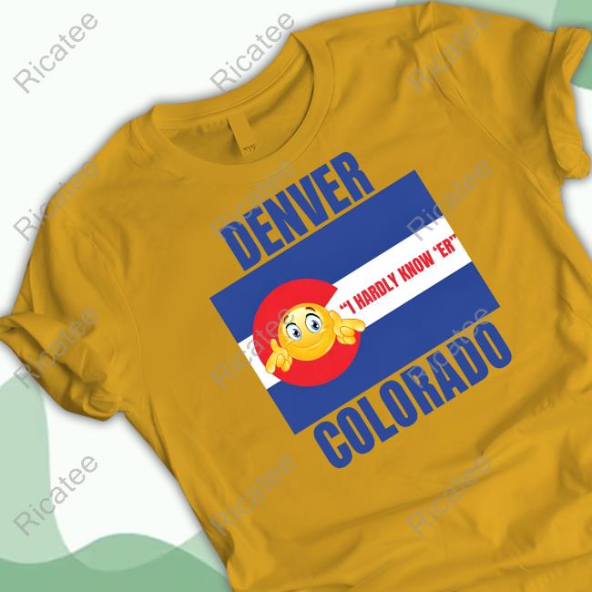 Gotfunny Denver I Hardly Know 'Er Colorado Sweatshirt