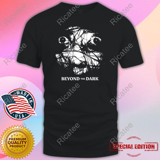 Riseabove Store Beyond The Dark Shirt, T Shirt, Hoodie, Sweater, Long Sleeve T-Shirt And Tank Top