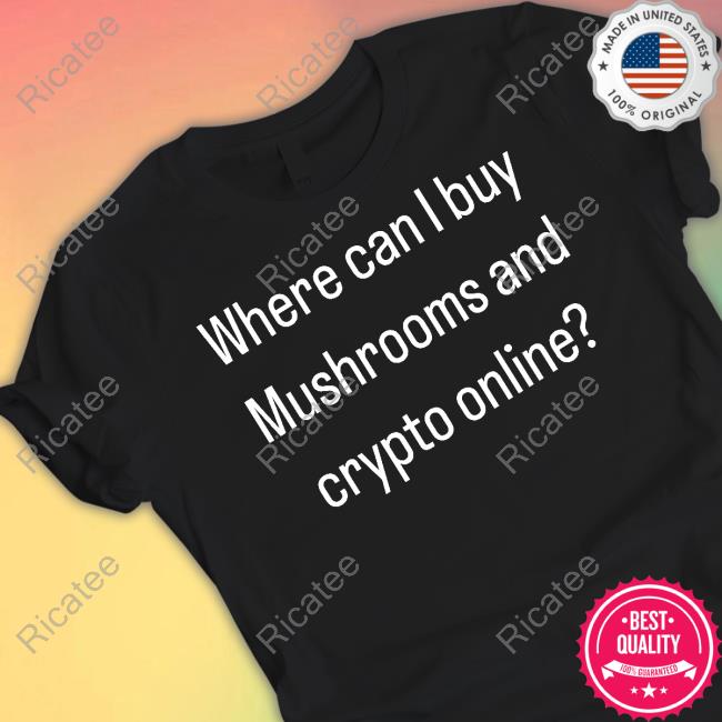 Official Where Can I Buy Mushrooms And Crypto Online T-Shirt, Hoodie, Tank Top, Sweater And Long Sleeve T-Shirt