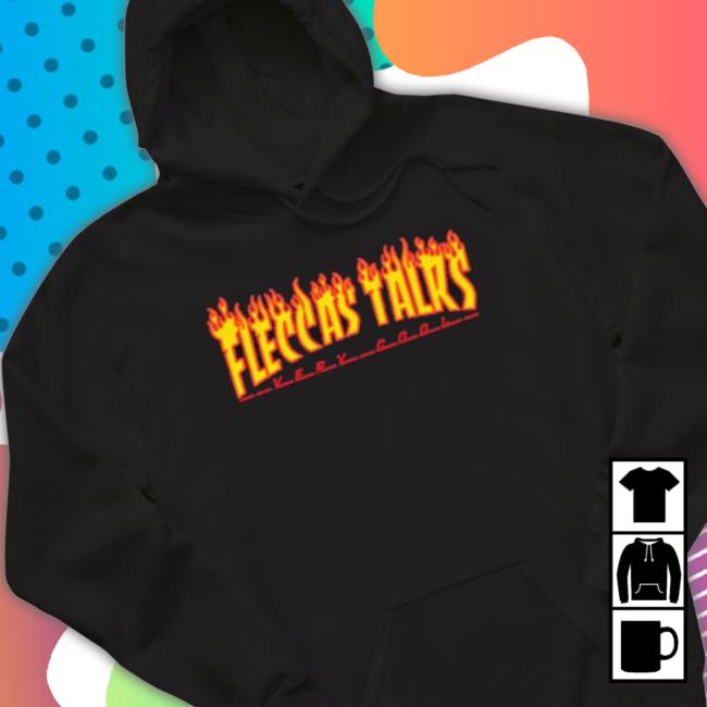 Fleccas Talk Fire shirt
