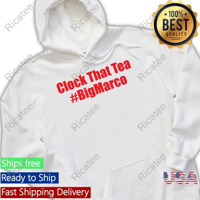 Clock That Tea #Bigmarco Tee Shirt Clock That Tea #Bigmarco T Shirt,Hoodie,Sweatshirt