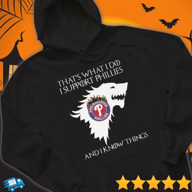 That’S What I Do I Support Phillies Phillies And I Know Things shirt