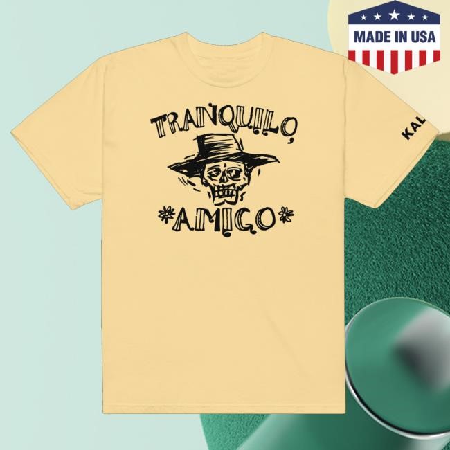 Official Kaleo Merch Store Tranquilo Amigo Funny Shirt Official Kaleo Merch Store Tranquilo Amigo Sweatshirt