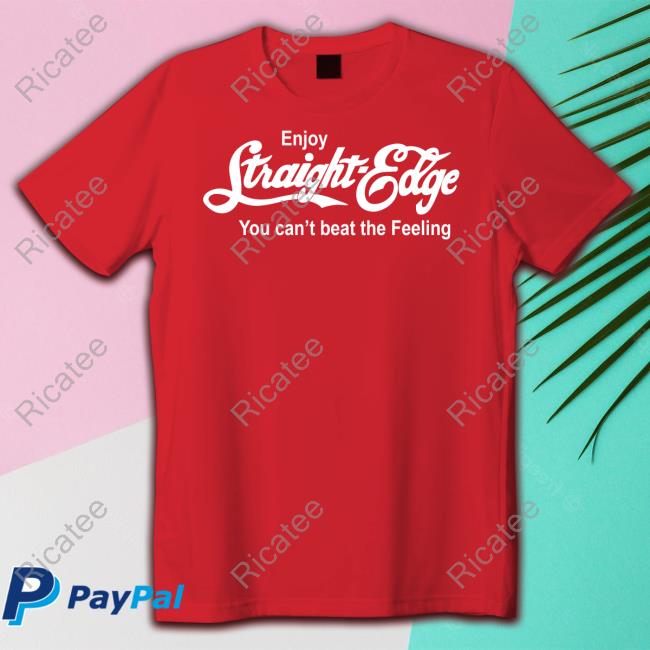 Enjoy Straight Edge You Can't Beat The Feeling T-Shirt