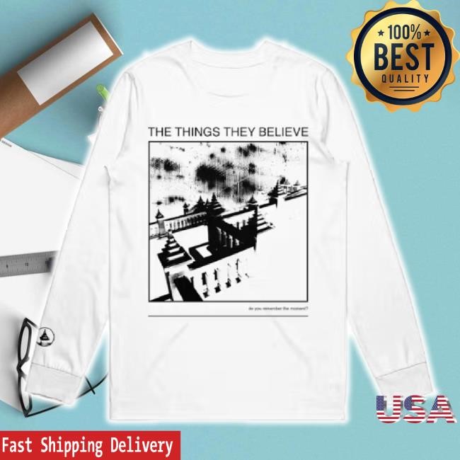 Official The Things They Believe T-Shirt Loathe As One Shop Merch Store