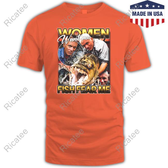 Jeremy Wade Women Want Me, Fish Fear Me Tee Shirt Jeremy Wade Women Want Me, Fish Fear Me Shirts