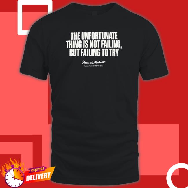 The Unfortunate Thing Is Not Failing But Failing To Try Shirt